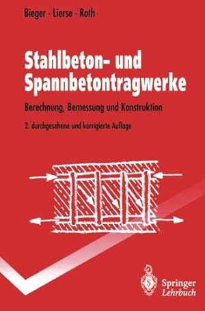 Seller image for Stahlbeton- und Spannbetontragwerke: Berechnung, Bemessung und Konstruktion (Springer-Lehrbuch) (German Edition) by Bieger, Klaus-Wolfgang, Lierse, Jürgen, Roth, Jürgen [Paperback ] for sale by booksXpress