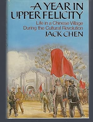Seller image for A Year in Upper Felicity: Life in a Chinese Village During the Cultural Revolution for sale by Turn-The-Page Books