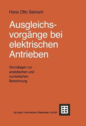 Bild des Verkufers fr Ausgleichsvorgänge bei elektrischen Antrieben: Grundlagen zur analytischen und numerischen Berechnung (German Edition) by Seinsch, Hans-Otto [Paperback ] zum Verkauf von booksXpress