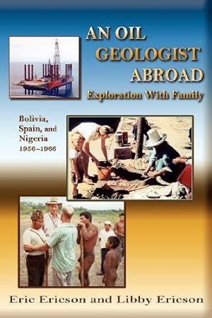 Seller image for An Oil Geologist Abroad, Bolivia, Spain and Nigeria, 1956-1966 by Eric Ericson and Libby Ericson [Paperback ] for sale by booksXpress