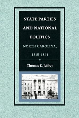 Imagen del vendedor de State Parties and National Politics: North Carolina, 1815-1861 by Jeffrey, Thomas [Paperback ] a la venta por booksXpress