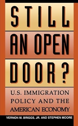 Seller image for Still an Open Door?: U.S. Immigration Policy and the American Economy (The American University Press Public Policy) by Briggs, Vernon M., Moore, Stephen [Paperback ] for sale by booksXpress