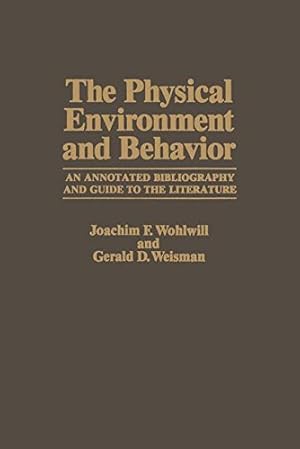 Seller image for The Physical Environment and Behavior: An Annotated Bibliography and Guide to the Literature by Wohlwill, Joachim F., Weisman, Gerald D. [Paperback ] for sale by booksXpress