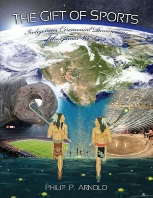 Immagine del venditore per The Gift of Sports: Indigenous Ceremonial Dimensions of the Games We Love (First Edition) [Soft Cover ] venduto da booksXpress