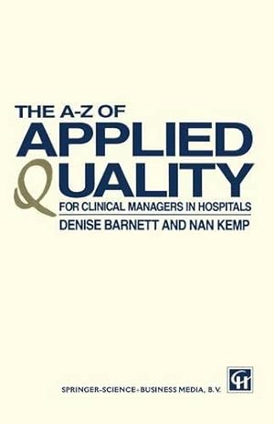 Seller image for The AZ of Applied Quality: For Clinical Managers in Hospitals by KEMP, DENISE BARNETT AND NAN [Paperback ] for sale by booksXpress