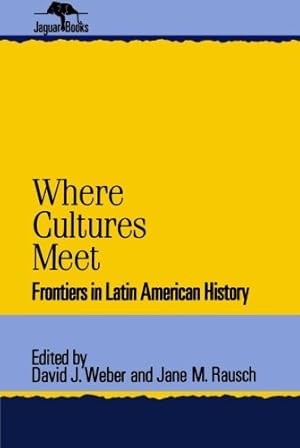 Image du vendeur pour Where Cultures Meet: Frontiers in Latin American History (Jaguar Books on Latin America) [Paperback ] mis en vente par booksXpress