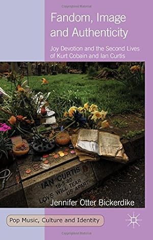 Seller image for Fandom, Image and Authenticity: Joy Devotion and the Second Lives of Kurt Cobain and Ian Curtis (Pop Music, Culture and Identity) by Otter Bickerdike, Jennifer [Hardcover ] for sale by booksXpress