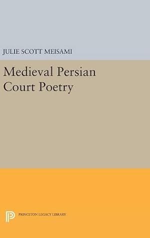 Imagen del vendedor de Medieval Persian Court Poetry (Princeton Legacy Library) by Meisami, Julie Scott [Hardcover ] a la venta por booksXpress