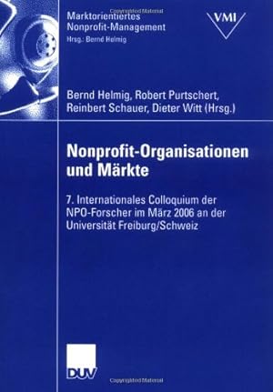 Seller image for Nonprofit-Organisationen und Märkte: 7. Internationales Colloquium der NPO-Forscher im März 2006 an der Universität Freiburg, Schweiz (Marktorientiertes Nonprofit-Management) (German Edition) [Paperback ] for sale by booksXpress