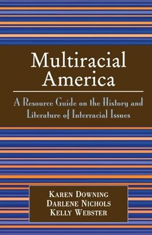 Seller image for Multiracial America: A Resource Guide on the History and Literature of Interracial Issues by Downing, Karen, Nichols, Darlene, Webster, Kelly [Paperback ] for sale by booksXpress