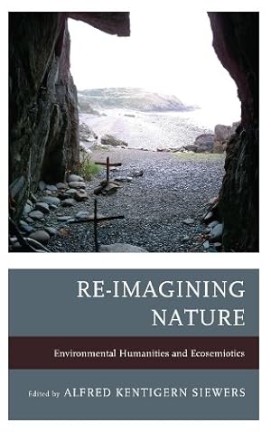 Bild des Verkufers fr Re-Imagining Nature: Environmental Humanities and Ecosemiotics [Hardcover ] zum Verkauf von booksXpress