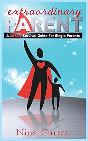 Image du vendeur pour Extraordinary Parent: A 30-Day Survival Guide for Single Parents by Carter, Nina M. [Paperback ] mis en vente par booksXpress