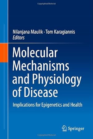 Immagine del venditore per Molecular mechanisms and physiology of disease: Implications for Epigenetics and Health [Hardcover ] venduto da booksXpress