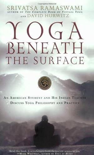 Seller image for Yoga Beneath the Surface: An American Student and His Indian Teacher Discuss Yoga Philosophy and Practice by Ramaswami, Srivatsa, Hurwitz, David [Paperback ] for sale by booksXpress