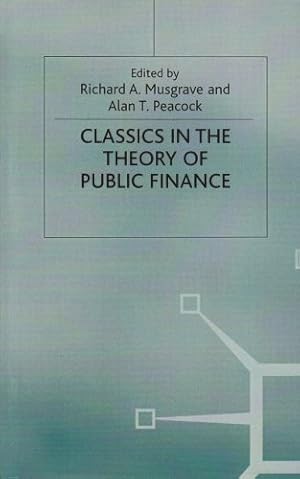 Image du vendeur pour Classics In The Theory Of Public Finance by Richard A. Musgrave (editor), Alan T. Peacock (editor) [Print on Demand (Hardcover) ] mis en vente par booksXpress