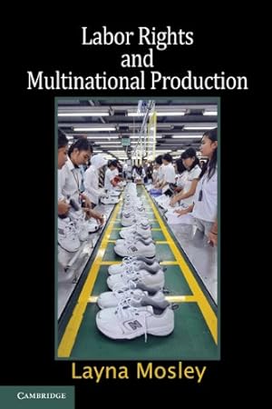 Imagen del vendedor de Labor Rights and Multinational Production (Cambridge Studies in Comparative Politics) by Mosley, Layna [Paperback ] a la venta por booksXpress