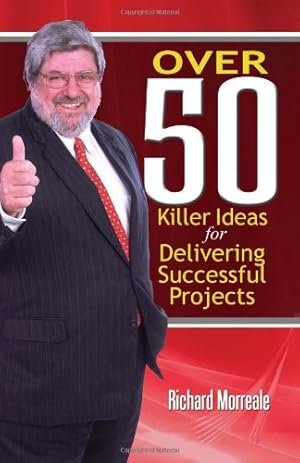 Immagine del venditore per Over 50 Killer Ideas for Delivering Successful Projects by Morreale, Richard [Paperback ] venduto da booksXpress
