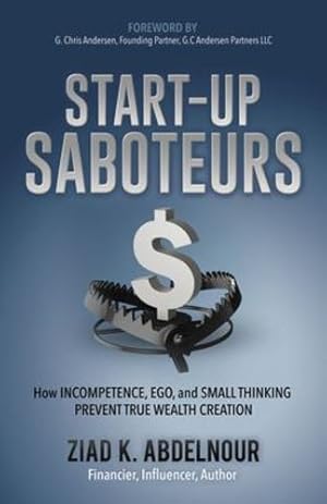 Seller image for Start-Up Saboteurs: How Incompetence, Ego, and Small Thinking Prevent True Wealth Creation by Abdelnour, Ziad K. [Paperback ] for sale by booksXpress