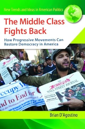 Seller image for The Middle Class Fights Back: How Progressive Movements Can Restore Democracy in America (New Trends and Ideas in American Politics) [Hardcover ] for sale by booksXpress