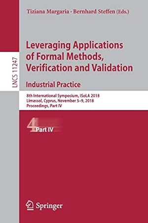 Seller image for Leveraging Applications of Formal Methods, Verification and Validation. Industrial Practice: 8th International Symposium, ISoLA 2018, Limassol, . Part IV (Lecture Notes in Computer Science) [Paperback ] for sale by booksXpress