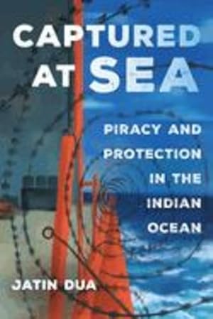 Seller image for Captured at Sea: Piracy and Protection in the Indian Ocean (Volume 3) (Atelier: Ethnographic Inquiry in the Twenty-First Century) by Dua, Jatin [Paperback ] for sale by booksXpress