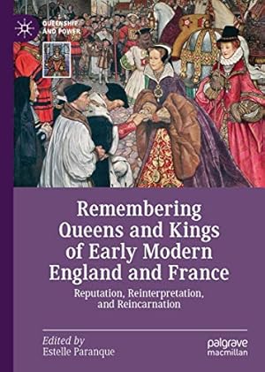 Imagen del vendedor de Remembering Queens and Kings of Early Modern England and France: Reputation, Reinterpretation, and Reincarnation (Queenship and Power) [Hardcover ] a la venta por booksXpress