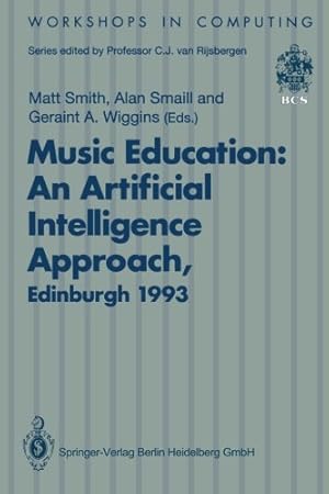 Seller image for Music Education: An Artificial Intelligence Approach: Proceedings of a Workshop held as part of AI-ED 93, World Conference on Artificial Intelligence . 25 August 1993 (Workshops in Computing) [Paperback ] for sale by booksXpress