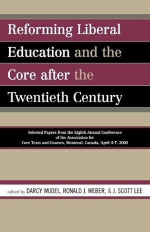 Bild des Verkufers fr Reforming Liberal Education and the Core after the Twentieth Century: Selected Papers from the Eighth Annual Conference of the Association for Core Texts and Courses Montreal, Canada April 4-7, 2002 [Paperback ] zum Verkauf von booksXpress