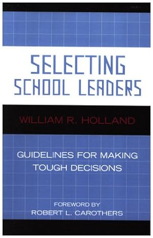 Seller image for Selecting School Leaders: Guidelines for Making Tough Decisions by Holland, William R. [Hardcover ] for sale by booksXpress