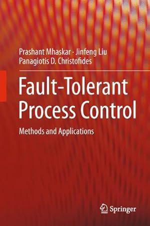 Seller image for Fault-Tolerant Process Control: Methods and Applications by Mhaskar, Prashant, Liu, Jinfeng, Christofides, Panagiotis D. [Hardcover ] for sale by booksXpress