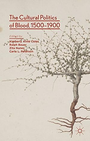 Seller image for The Cultural Politics of Blood, 1500-1900 by Coles, Kimberly Anne, Bauer, Ralph, Nunes, Zita, Peterson, Carla L. [Hardcover ] for sale by booksXpress