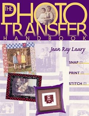Image du vendeur pour The Photo Transfer Handbook: Snap It, Print It, Stitch It by Laury, Jean Ray [Paperback ] mis en vente par booksXpress