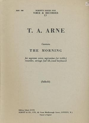 Seller image for T. A. Arne: Cantata The Morning for Soprano Voice, Sopranino (or treble) Recorder, Strings (ad Lib.) And Keyboard (Schott's Series for Voice and Recorder 13) for sale by CorgiPack