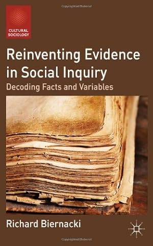 Image du vendeur pour Reinventing Evidence in Social Inquiry: Decoding Facts and Variables (Cultural Sociology) by Biernacki, R. [Paperback ] mis en vente par booksXpress