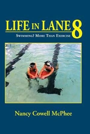 Seller image for Life in Lane 8: Swimming? More Than Exercise by McPhee, Nancy Cowell [Hardcover ] for sale by booksXpress