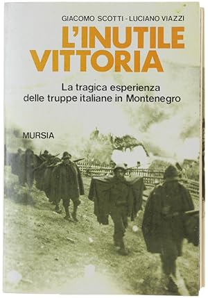 L'INUTILE VITTORIA. La tragica esperienza delle truppe italiane in Montenegro (1941-1942).: