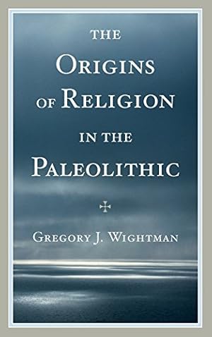 Seller image for The Origins of Religion in the Paleolithic [Hardcover ] for sale by booksXpress