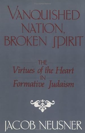 Seller image for Vanquished Nation, Broken Spirit: The Virtues of the Heart in Formative Judaism by Neusner, Jacob [Hardcover ] for sale by booksXpress