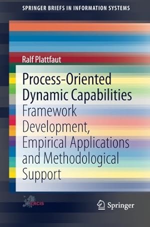 Seller image for Process-Oriented Dynamic Capabilities: Framework Development, Empirical Applications and Methodological Support (SpringerBriefs in Information Systems) by Plattfaut, Ralf [Paperback ] for sale by booksXpress