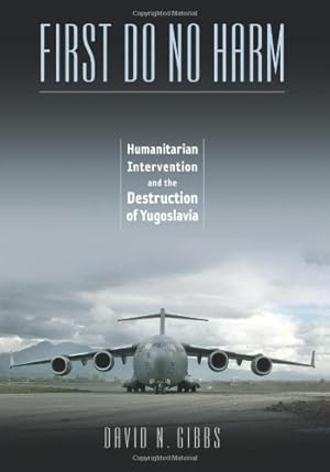 Image du vendeur pour First Do No Harm: Humanitarian Intervention and the Destruction of Yugoslavia by Gibbs, David N. [Paperback ] mis en vente par booksXpress