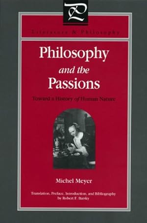 Immagine del venditore per Philosophy and the Passions: Towards a History of Human Nature (Literature and Philosophy) by Michel Meyer [Paperback ] venduto da booksXpress