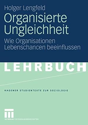 Immagine del venditore per Organisierte Ungleichheit: Wie Organisationen Lebenschancen beeinflussen (Studientexte zur Soziologie) (German Edition) [Soft Cover ] venduto da booksXpress