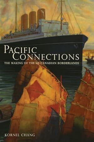 Image du vendeur pour Pacific Connections: The Making of the U.S.-Canadian Borderlands by Chang, Kornel [Hardcover ] mis en vente par booksXpress