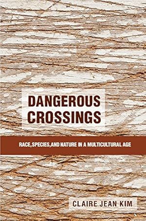 Seller image for Dangerous Crossings: Race, Species, and Nature in a Multicultural Age by Kim, Claire Jean [Paperback ] for sale by booksXpress