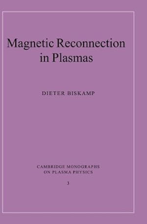 Seller image for Magnetic Reconnection in Plasmas (Cambridge Monographs on Plasma Physics) by Biskamp, Dieter [Hardcover ] for sale by booksXpress