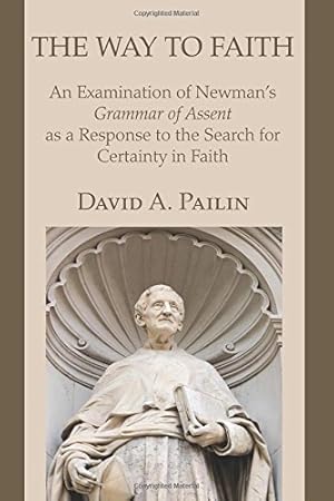 Seller image for The Way to Faith: An Examination of Newman's Grammar of Assent as a Response to the Search for Certainty in Faith [Soft Cover ] for sale by booksXpress
