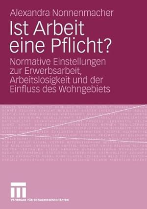 Immagine del venditore per Ist Arbeit eine Pflicht?: Normative Einstellungen zur Erwerbsarbeit, Arbeitslosigkeit und der Einfluss des Wohngebiets (German Edition) by Nonnenmacher, Alexandra [Paperback ] venduto da booksXpress