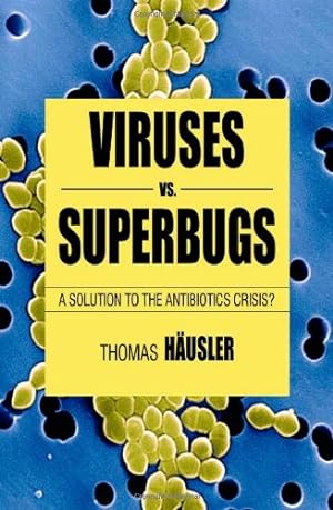 Seller image for Viruses Vs. Superbugs: A Solution to the Antibiotics Crisis? (Macmillan Science) by Häusler, T., H ¤usler, Thomas [Paperback ] for sale by booksXpress