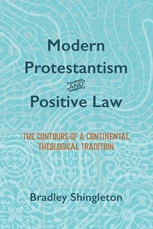 Bild des Verkufers fr Modern Protestantism and Positive Law by Shingleton, Bradley [Hardcover ] zum Verkauf von booksXpress