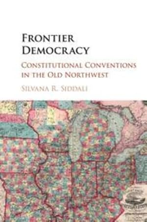 Image du vendeur pour Frontier Democracy: Constitutional Conventions in the Old Northwest by Siddali, Silvana R. [Paperback ] mis en vente par booksXpress